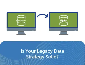 Cerner Migration to Epic Legacy Data Strategy