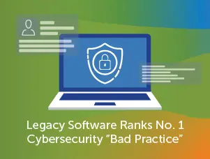 Legacy Software Ranks No 1. Cybersecurity "Bad Practice"