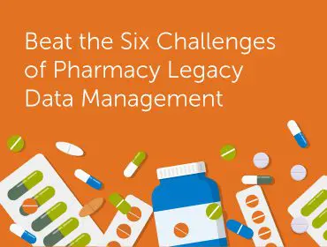 Legacy Data Management for Pharmacies - Six Challenges to Beat
