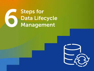 Six steps for data lifecycle management