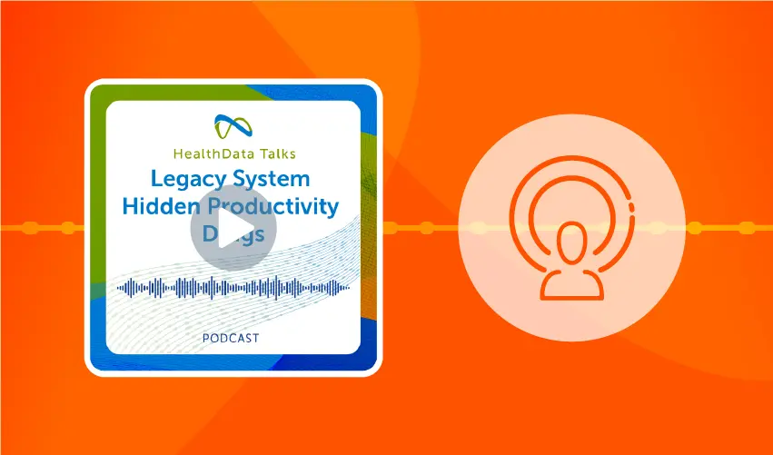 HealthData Talks Podcast: Legacy System Hidden Productivity Drags