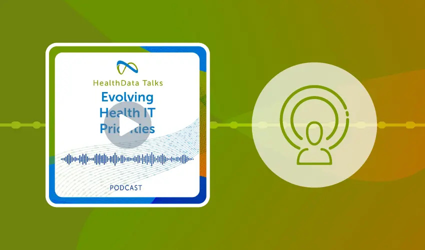 HealthData Talks Podcast: Evolving Health IT Priorities