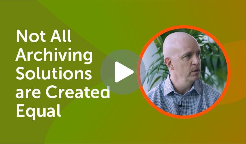Not all Archiving Solutions are Created Equally - Video