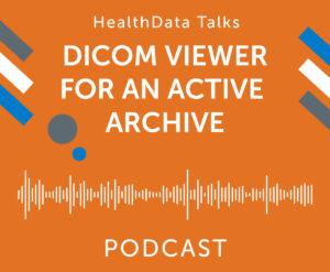 HealthData Talks: DICOM Viewer for an Active Archive Podcast Episode