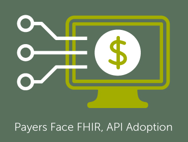 Payers Face FHIR, API Adoption and Next Steps for Interoperability