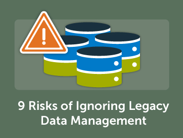Risks of Ignoring Legacy Data Management