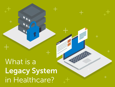 All about legacy systems in healthcare - what to know