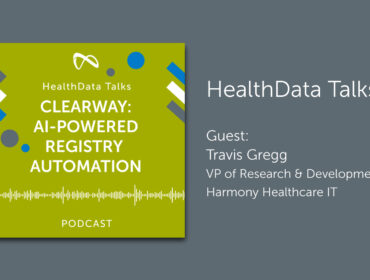 HealthData Talks Podcast on ClearWay, clinical data abstraction tool